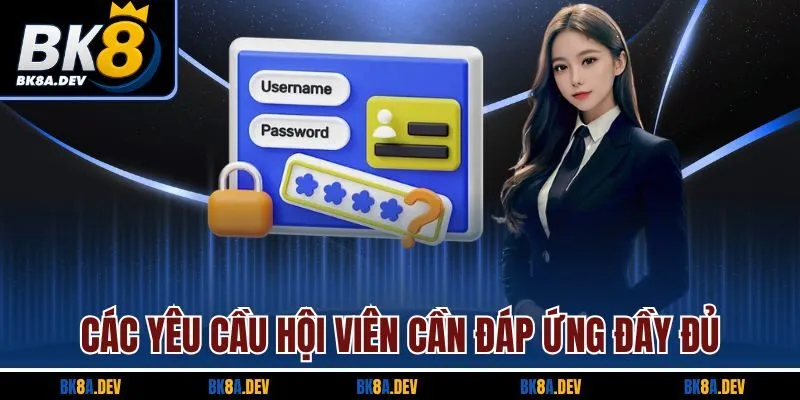 Các yêu cầu hội viên cần đáp ứng đầy đủCác yêu cầu hội viên cần đáp ứng đầy đủ Các yêu cầu hội viên cần đáp ứng đầy đủ