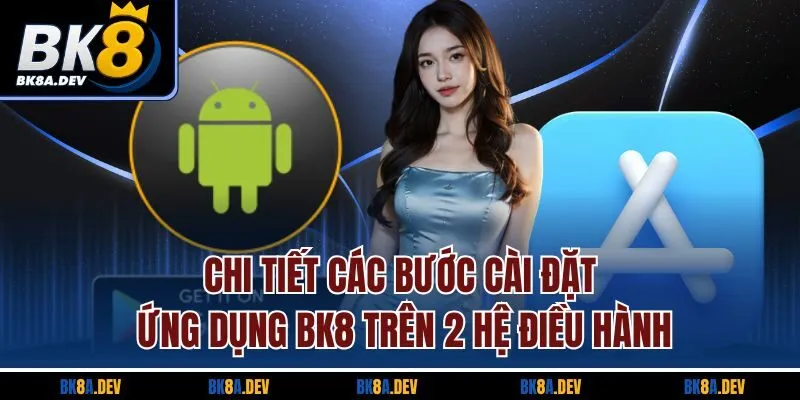Chi tiết các bước cài đặt ứng dụng BK8 trên 2 hệ điều hành Chi tiết các bước cài đặt ứng dụng BK8 trên 2 hệ điều hành
