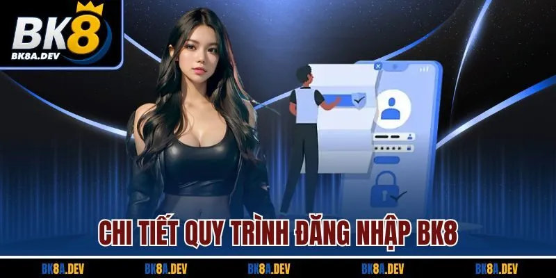 Chi tiết quy trình đăng nhập BK8