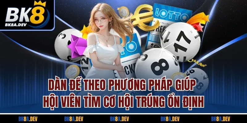 Dàn đề theo phương pháp giúp hội viên tìm cơ hội trúng ổn định Dàn đề theo phương pháp giúp hội viên tìm cơ hội trúng ổn định