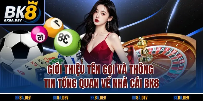 Giới thiệu tên gọi và thông tin tổng quan về nhà cái BK8 Giới thiệu tên gọi và thông tin tổng quan về nhà cái BK8