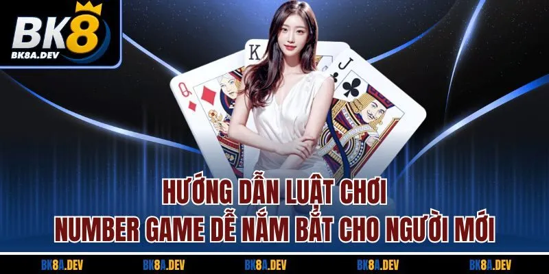 Hướng dẫn luật chơi Number Game dễ nắm bắt cho người mới Hướng dẫn luật chơi Number Game dễ nắm bắt cho người mới
