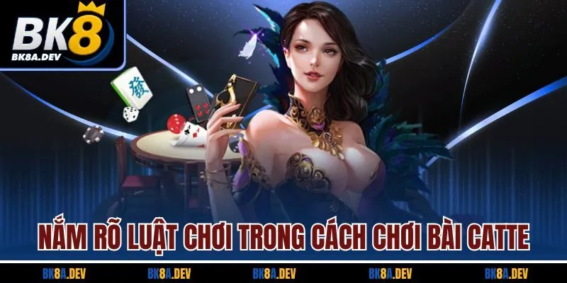 Nắm rõ luật chơi trong cách chơi bài Catte Nắm rõ luật chơi trong cách chơi bài Catte