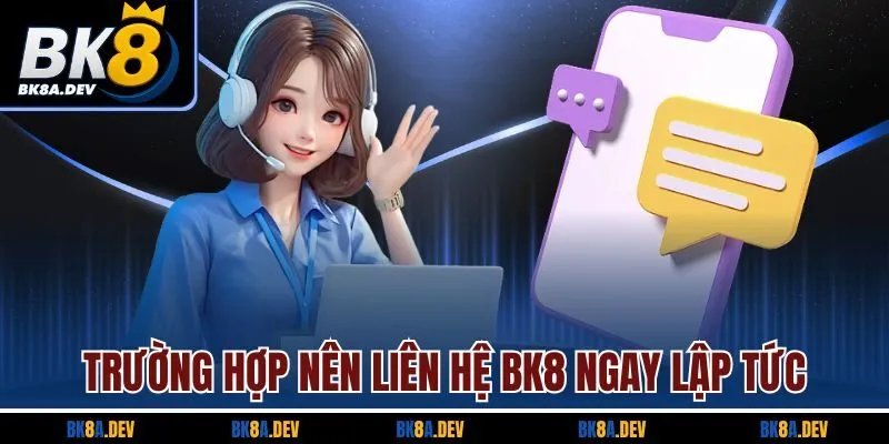 truong-hop-nen-lien-he-bk8-ngay-lap-tuc